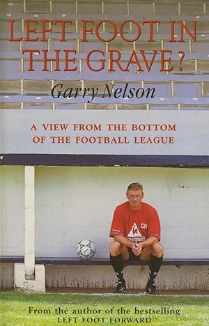 Seller image for LEFT FOOT IN THE GRAVE: A VIEW FROM THE BOTTOM OF THE FOOTBALL LEAGUE for sale by Sportspages