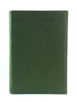 Imagen del vendedor de Insect Enemies: Enumerating the Life-Histories and Destructive Habits of a Number of Important British Injurious Insects. Together with Descriptions Enabling Them to be Recognised, and Methods By Means of Which They May be Held in Check a la venta por PsychoBabel & Skoob Books