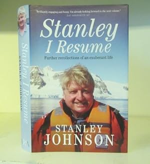 Stanley, I Resume: Further Recollections of an Exuberant Life