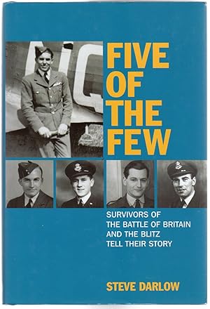 Five of the Few : Survivors of the Battle of Britain and the Blitz Tell Their Story (SIGNED COPY)