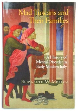 Immagine del venditore per Mad Tuscans and Their Families: A History of Mental Disorder in Early Modern Italy venduto da PsychoBabel & Skoob Books