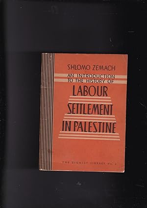 Image du vendeur pour AN INTRODUCTION TO THE HISTORY OF LABOUR SETTLEMENT IN PALESTINE mis en vente par Meir Turner