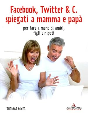 Seller image for Facebook, Twitter & C. spiegati a mamma e pap. Per fare a meno di amici, figli e nipoti for sale by Libro Co. Italia Srl