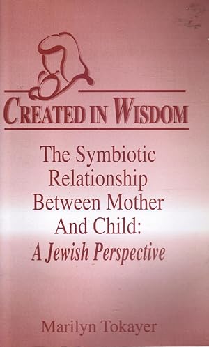 Seller image for Created in Wisdom: the Symbolic Relationship between Mother and Child: a Jewish Perspective for sale by Bookshop Baltimore