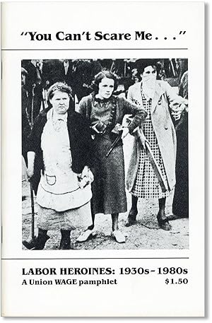 Seller image for You Can't Scare Me. Labor Heroines: 1930s-1980s. A Union WAGE Pamphlet for sale by Lorne Bair Rare Books, ABAA