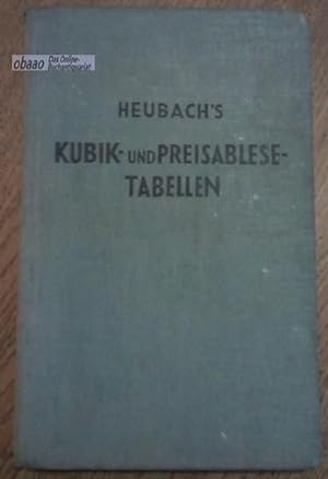 Heubach s Kubik- und Preisablese-Tabellen für Rund-, Kantholz und Schnittwaren