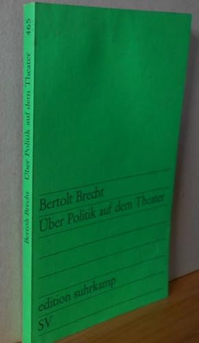 Über Politik auf dem Theater. Bertolt Brecht. Hrsg. von Werner Hecht / Edition Suhrkamp ; 465