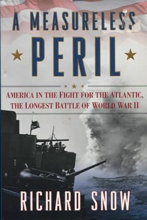 Seller image for A Measureless Peril: America In The Fight For The Atlantic, The Longest Battle Of World War II for sale by Kenneth A. Himber