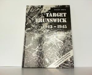 Target Brunswick 1943-1945. Luftangriffsziel Braunschweig. Dokumente der Zerstörung.