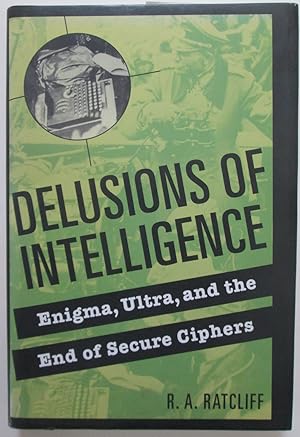 Bild des Verkufers fr Delusions of Intelligence. Enigma, Ultra, and the end of secure Ciphers zum Verkauf von Mare Booksellers ABAA, IOBA