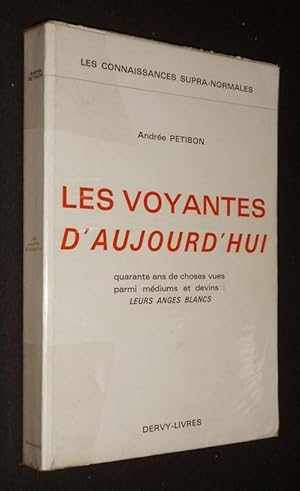 Seller image for Les Voyantes d'aujourd'hui. Quarante ans dee choses vues parmi mdiums et devins : Leurs anges blancs for sale by Abraxas-libris