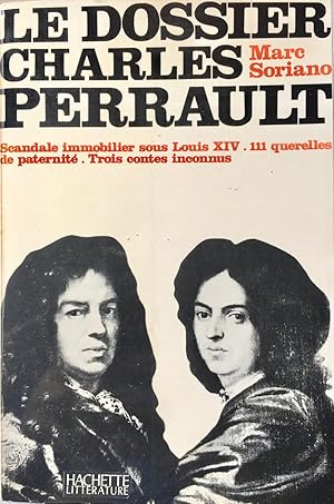 Seller image for Le dossier Charles Perrault : Scandale immobilier sous Louis XIV. 111 querelles de paternit. Trois contes inconnus (ddicac) for sale by Ma petite bibliothque