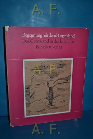 Imagen del vendedor de Begegnung mit dem Burgenland : Das Grenzland in der Literatur. Mit 8 Federzeichn. v. Anton Lehmden. a la venta por Antiquarische Fundgrube e.U.