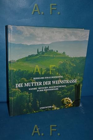 Bild des Verkufers fr Die Mutter der Weinstrasse. Weinbau, Menschen, Buschenschenken in der Sdsteiermark zum Verkauf von Antiquarische Fundgrube e.U.