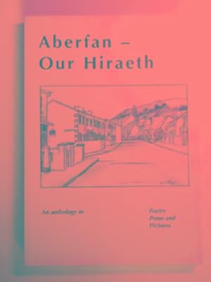 Seller image for Aberfan: our Hiraeth - an anthology in poetry, prose and pictures for sale by Cotswold Internet Books