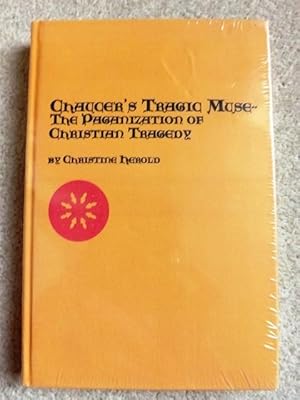 Chaucer's Tragic Muse: The Paganization of Christian Tragedy (Studies in Mediaeval Literature)