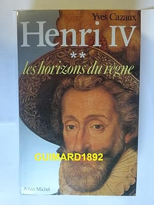 Henry IV Tome 2 Les Horizons du règne