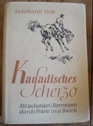 Kanadisches Scherzo. Mit lachenden Jägeraugen durch Prärie und Busch. Mit zahlreichen Illustratio...