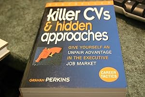 Seller image for Killer CVs & Hidden Approaches: Give Yourself an Unfair Advantage in the Executive Job Market (Executive Career Tactics) for sale by SGOIS