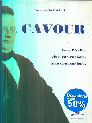 Image du vendeur pour Cavour. Fece l'Italia, visse con ragione, amo' con passione mis en vente par Librodifaccia