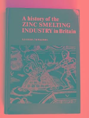 Seller image for A history of the zinc smelting industry in Britain for sale by Cotswold Internet Books