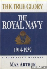 Bild des Verkufers fr The True Glory. The Royal Navy 1914-1939. A narrative history zum Verkauf von Klondyke