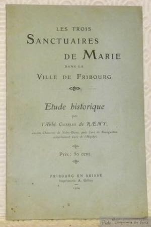 Bild des Verkufers fr Les trois sanctuaires de Marie dans la ville de Fribourg. Etude historique. zum Verkauf von Bouquinerie du Varis