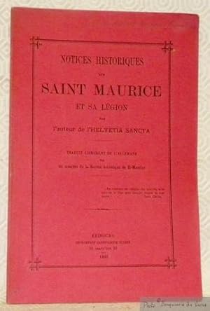 Seller image for Notices historiques sur Saint Maurice et sa Lgion par l'auteur de l'Helvetia Sancta. Traduit librement de l'allemand par un membre de la Socit helvtique de St-Maurice. for sale by Bouquinerie du Varis