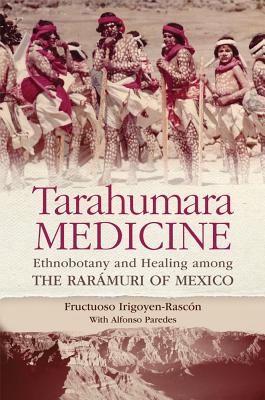 Imagen del vendedor de Tarahumara Medicine: Ethnobotany and Healing Among the Raramuri of Mexico (Paperback or Softback) a la venta por BargainBookStores