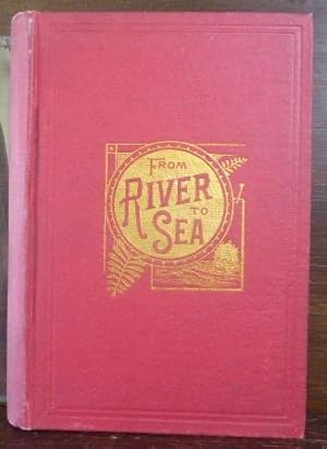 Imagen del vendedor de FROM RIVER TO SEA; A TOURIST'S AND MINER'S GUIDE FROM THE MISSOURI RIVER TO THE PACIFIC OCEAN VIA KANSAS, COLORADO, NEW MEXICO, ARIZONA, ANS CALIFORNIA a la venta por Glenn Books, ABAA, ILAB