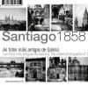 Seller image for Santiago 1858 : las fotos ms antiguas de Galicia for sale by Agapea Libros