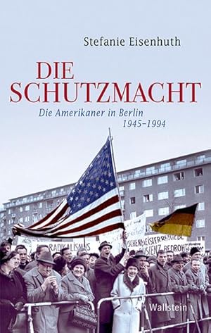 Bild des Verkufers fr Die Schutzmacht : Die Amerikaner in Berlin 1945-1994 zum Verkauf von AHA-BUCH GmbH