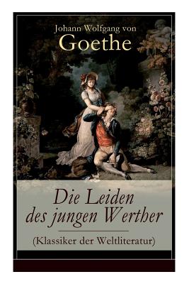 Image du vendeur pour Die Leiden Des Jungen Werther (Klassiker Der Weltliteratur) - Vollst�ndige Ausgabe (Paperback or Softback) mis en vente par BargainBookStores