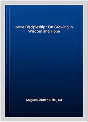 Seller image for Mere Discipleship : On Growing in Wisdom and Hope for sale by GreatBookPrices
