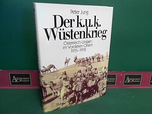 Der k. u. k. Wüstenkrieg - Österreich-Ungarn im Vorderen Orient 1915 - 1918.