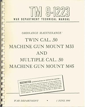 TM_9-1223, June 1944, (2018 Reproduction) TWIN CAL. .50 MACHINE GUN MOUNT M33 & MULTIPLE CAL. .50...
