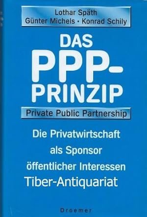 Das PPP-Prinzip - private public partnership. Die Privatwirtschaft als Sponsor öffentlicher Inter...