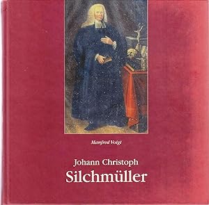 Johann Christoph Silchmüller, Hofprediger und Superintendent in Bayreuth und Kulmbach: ein luther...