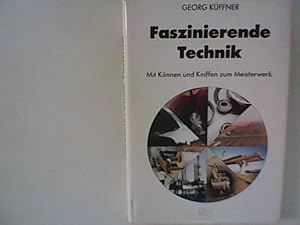 Bild des Verkufers fr Faszinierende Technik. Mit Knnen und Kniffen zum Meisterwerk zum Verkauf von ANTIQUARIAT FRDEBUCH Inh.Michael Simon