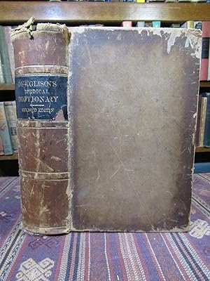 Seller image for Medical Lexicon. A Dictionary of Medical Science: Contianing a Concise Explanation of the Various Subjects and Terms of Anatomy, Physiology, Pathology, Hygiene, Therapeutics, Medical Chemistry, Pharmacology, Pharmacy, surgery, Obstetrics, Medical Jurisprudence, and Dentistry; Notices of Climate, and of Mineral Waters; Formulae for Officinal, Empiracal, and Dietic Preparations; with the Accentuation and Etymology of the Termns, and the French and Other Synonyms for sale by Pages Past--Used & Rare Books