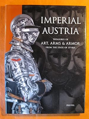 Imperial Austria: Treasures of Art, Arms & Armor : From the State of Syria