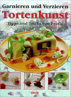 Garnieren und Verzieren. Tortenkunst. Tipps und Tricks von Profis.