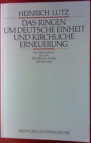 Bild des Verkufers fr Das Ringen um deutsche Einheit und kirchliche Erneuerung. Von Maximilian I. bis zum Westflischen Frieden, 1490 bis 1648. zum Verkauf von biblion2