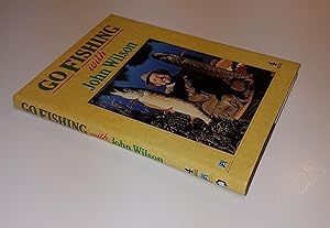 Seller image for Go Fishing with John Wilson ***Signed and Dated by Author*** for sale by CURIO