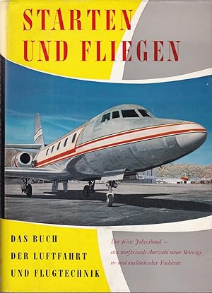 Starten und Fliegen - Das Buch der Luftfahrt und Flugtechnik - Der dritte Jahresband - eine umfas...