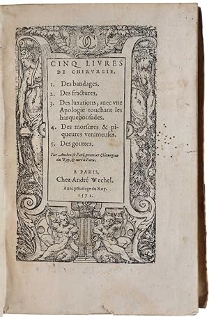 Immagine del venditore per Cinq livres de chirurgie. 1. Des bandages. 2. Des fractures. 3. Des luxations, avec une Apologie touchant les harquebousades. 4. Des morsures & piqueures venimeuses. 5. Des gouttes. [Bound with:] Traict de la peste, de la petite Verolle & Rougeolle: avec une brefue description de la Lepre venduto da SOPHIA RARE BOOKS