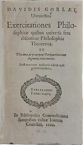 Exercitationes philosophicæ quibus universa fere discutitur philosophia theoretica, et plurima ac...