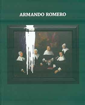 Seller image for Armando Romero: Vandalism and other Irreverences. (Exhibition: Tasende Gallery, Los Angeles, June 2 to July 28, 2007). for sale by Wittenborn Art Books