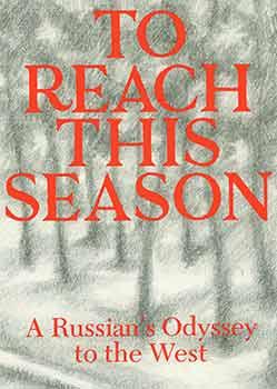 To Reach This Season: A Russian's Odyssey to the West.