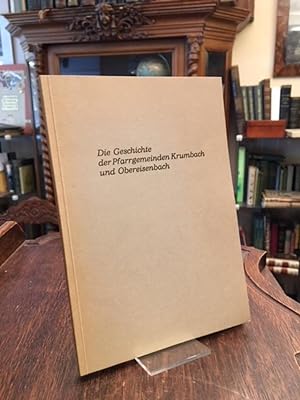 Bild des Verkufers fr Die Geschichte der Pfarrgemeinden Krumbach und Obereisenbach. zum Verkauf von Antiquariat an der Stiftskirche